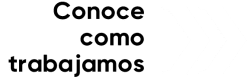 home_conoce como trabajamos